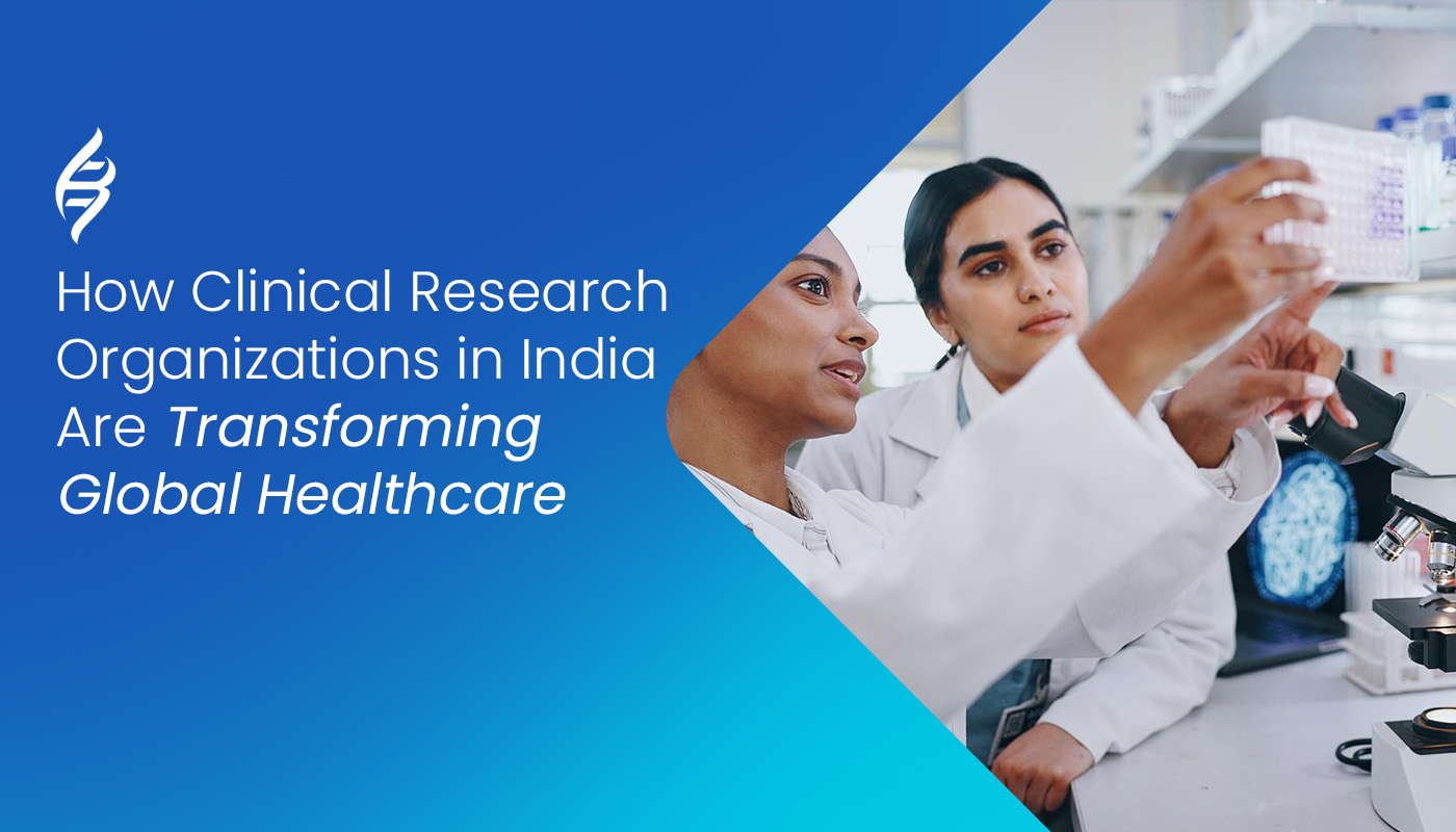 How Clinical Research Organizations Are Transforming Global Healthcare