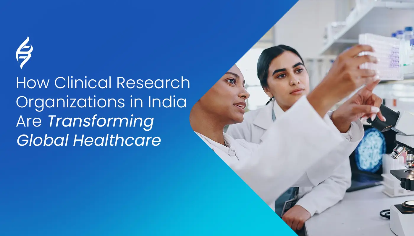 How Clinical Research Organizations Are Transforming Global Healthcare